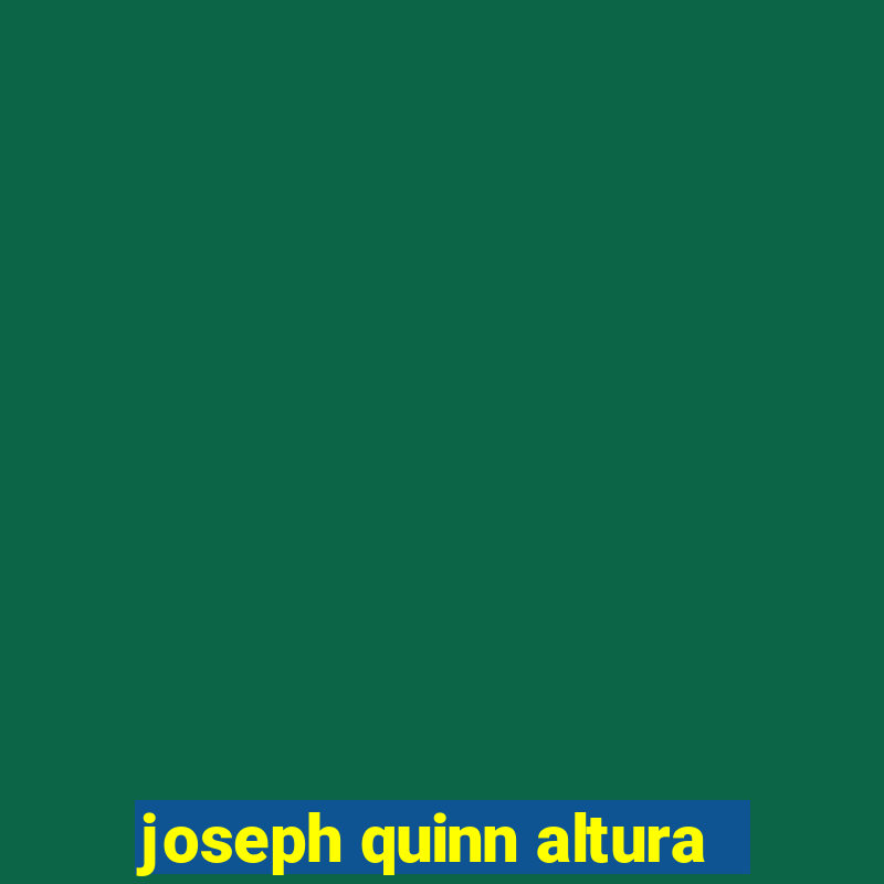 joseph quinn altura